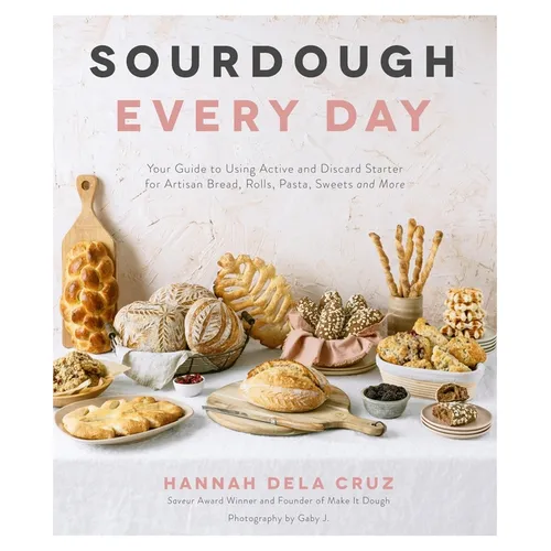 Sourdough Every Day: Your Guide to Using Active and Discard Starter for Artisan Bread, Rolls, Pasta, Sweets and More - Paperback