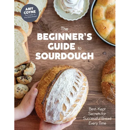 The Beginner's Guide to Sourdough: Best-Kept Secrets for Successful Bread Every Time﻿ - Hardcover